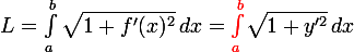 \large L=\int_a ^b \sqrt{1+f'(x)^2}\,dx=\textcolor{red}{\int_a ^b}\sqrt{1+y'^2}\,dx
